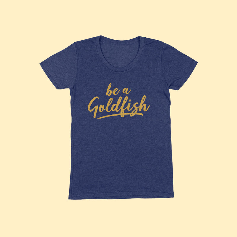 BE A GOLDFISH Women/Junior Fitted T-Shirt