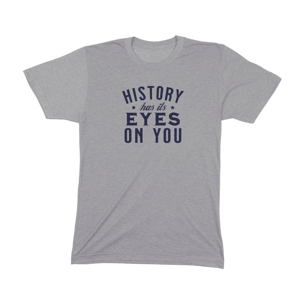 HISTORY HAS ITS EYES ON YOU Unisex T-shirt