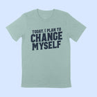 TODAY, I PLAN TO CHANGE MYSELF Unisex T-shirt