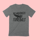 NO MOURNERS NO FUNERALS Unisex T-shirt