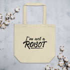 I'M NOT A ROBOT Eco Tote Bag