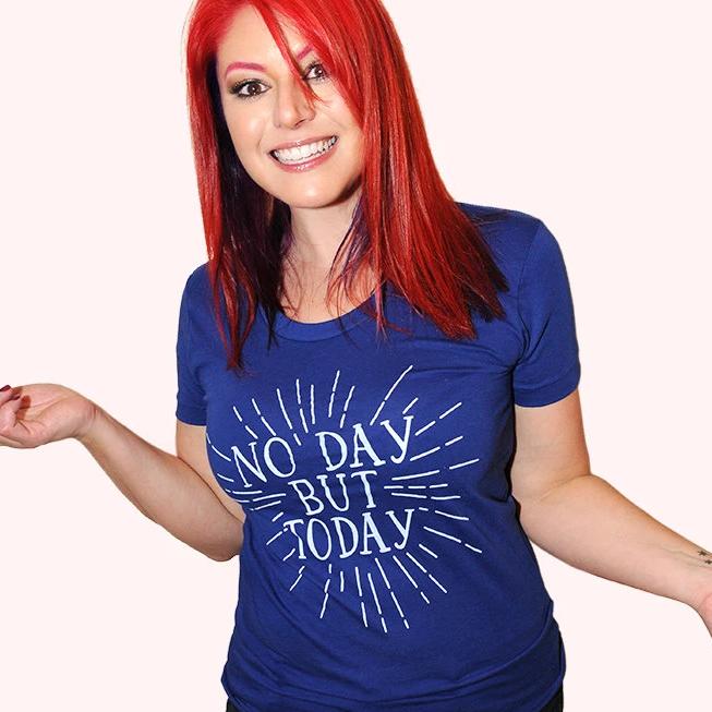 NO DAY BUT TODAY Women/Junior Fitted T-Shirt
