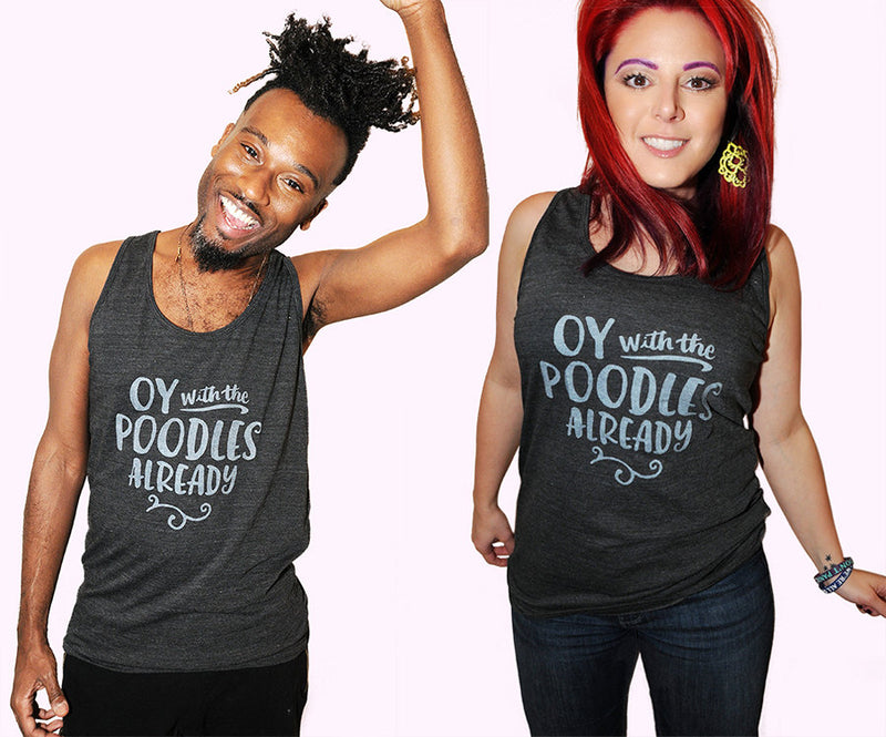 OY WITH THE POODLES ALREADY Unisex Tank Top