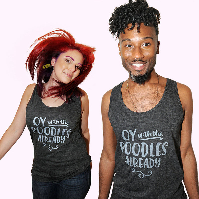 OY WITH THE POODLES ALREADY Unisex Tank Top