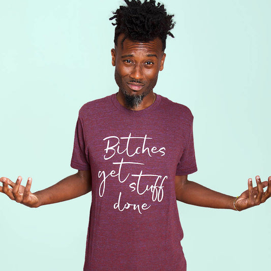BITCHES GET STUFF DONE Unisex T-shirt