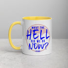 WHAT THE HELL DID WE DO NOW? Mug with Color Inside