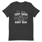 TRYING VERY HARD NOT TO CONNECT Unisex T-Shirt