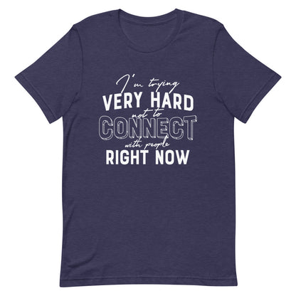 TRYING VERY HARD NOT TO CONNECT Unisex T-Shirt