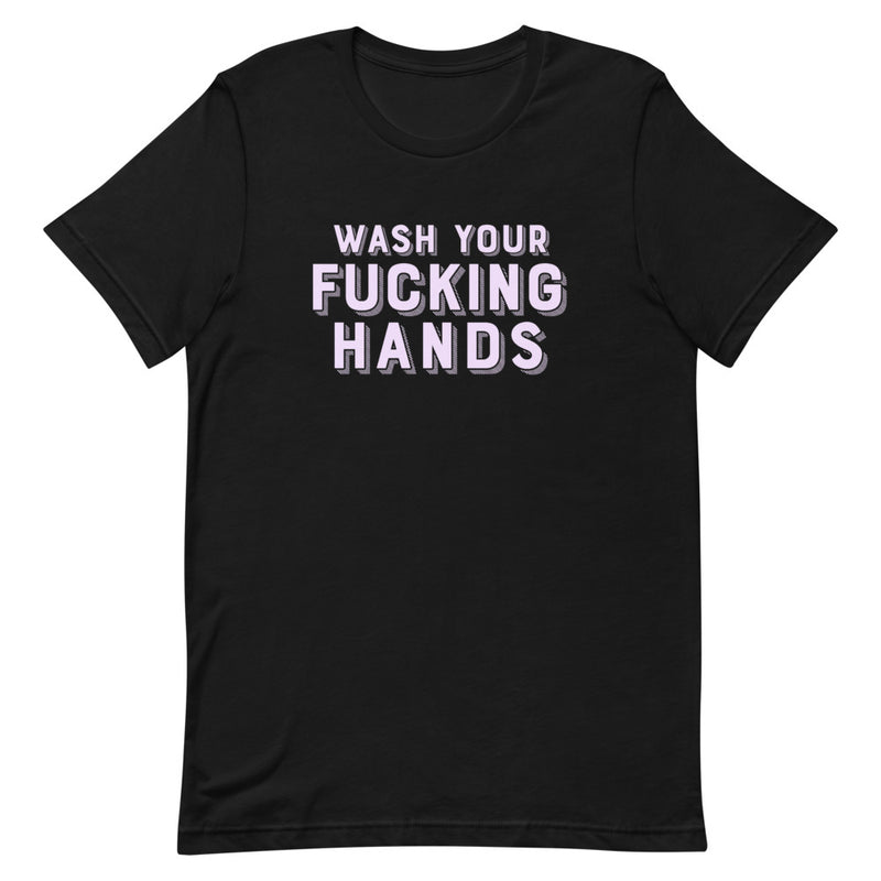 WASH YOUR FUCKING HANDS Unisex T-Shirt