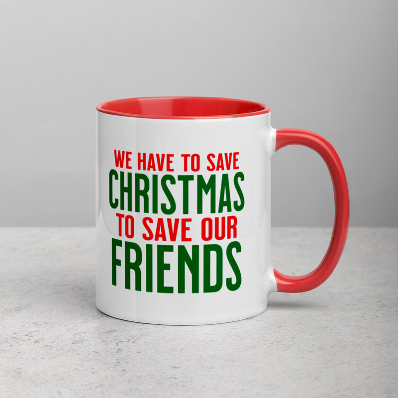 WE HAVE TO SAVE CHRISTMAS TO SAVE OUR FRIENDS Mug with Color Inside
