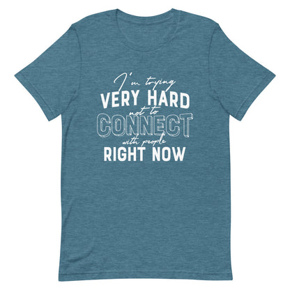 TRYING VERY HARD NOT TO CONNECT Unisex T-Shirt