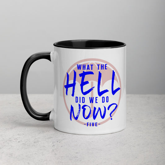 WHAT THE HELL DID WE DO NOW? Mug with Color Inside