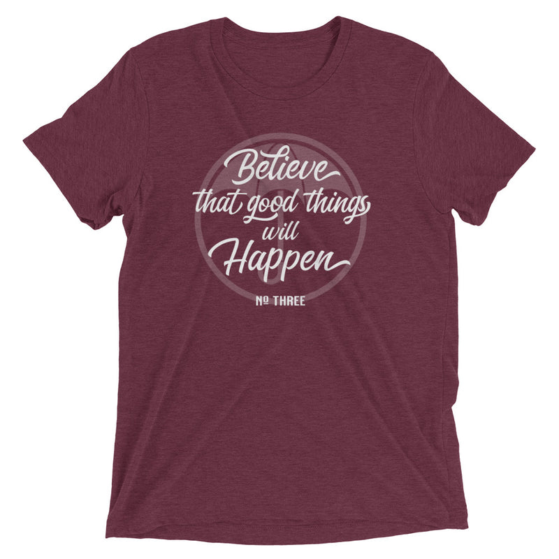 BELIEVE THAT GOOD THINGS WILL HAPPEN Unisex T-shirt