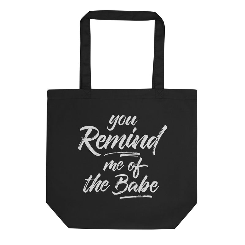 YOU REMIND ME OF THE BABE Eco Tote Bag