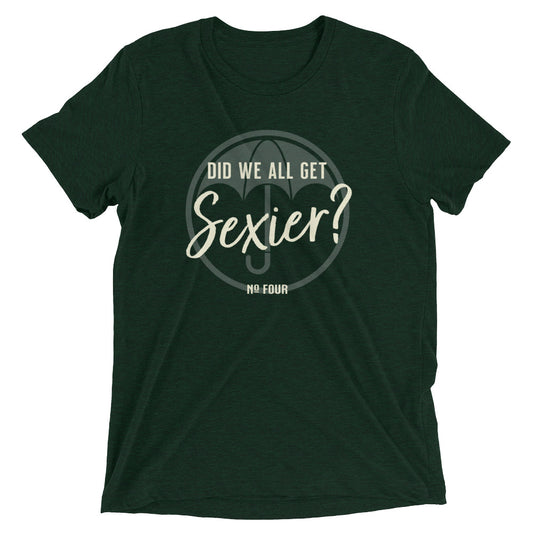 DID WE ALL GET SEXIER? Unisex T-shirt