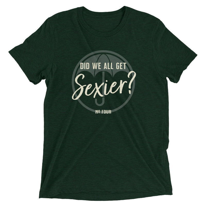 DID WE ALL GET SEXIER? Unisex T-shirt