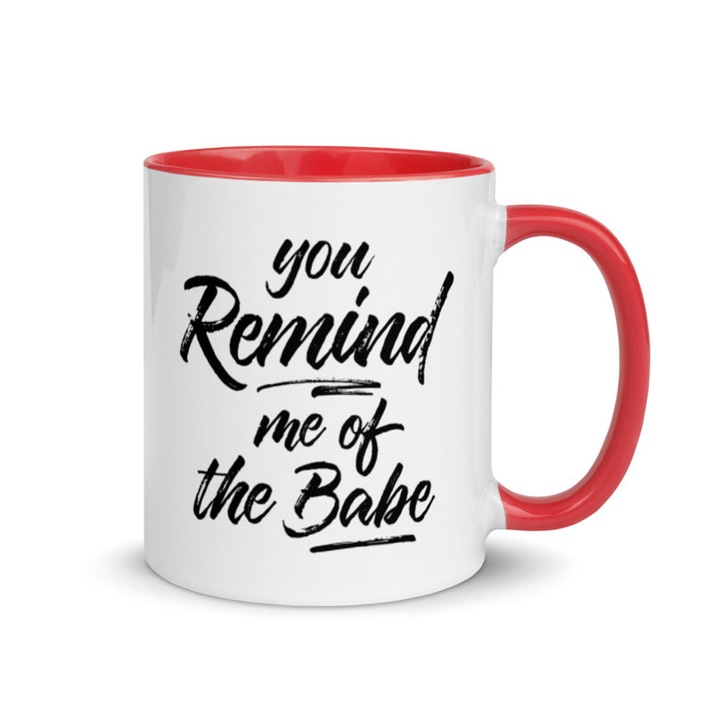 YOU REMIND ME OF THE BABE Mug with Color Inside