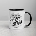 YOU ARE MY GHOST BITCH Mug with Color Inside