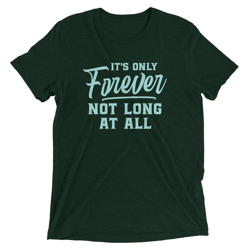 IT'S ONLY FOREVER Unisex T-shirt