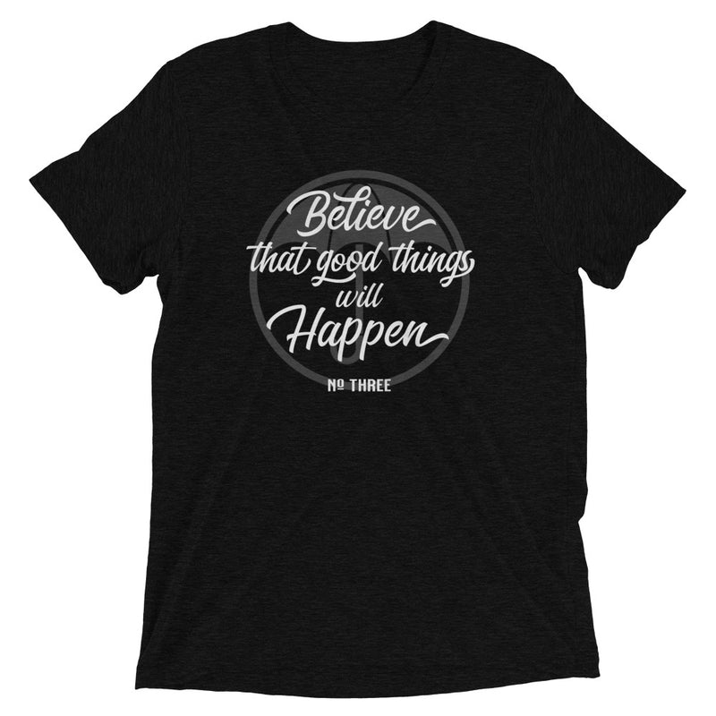 BELIEVE THAT GOOD THINGS WILL HAPPEN Unisex T-shirt