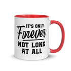 IT'S ONLY FOREVER Mug with Color Inside