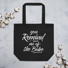 YOU REMIND ME OF THE BABE Eco Tote Bag