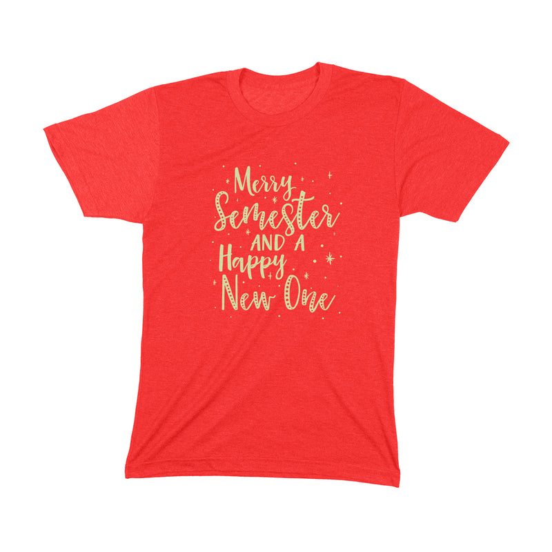 MERRY SEMESTER AND A HAPPY NEW ONE Unisex T-shirt