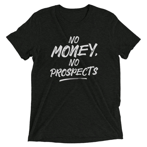 NO MONEY NO PROSPECTS Unisex T-shirt