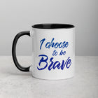 I CHOOSE TO BE BRAVE Mug with Color Inside