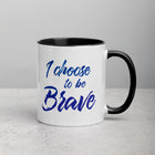 I CHOOSE TO BE BRAVE Mug with Color Inside
