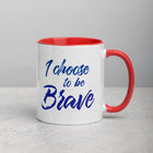 I CHOOSE TO BE BRAVE Mug with Color Inside